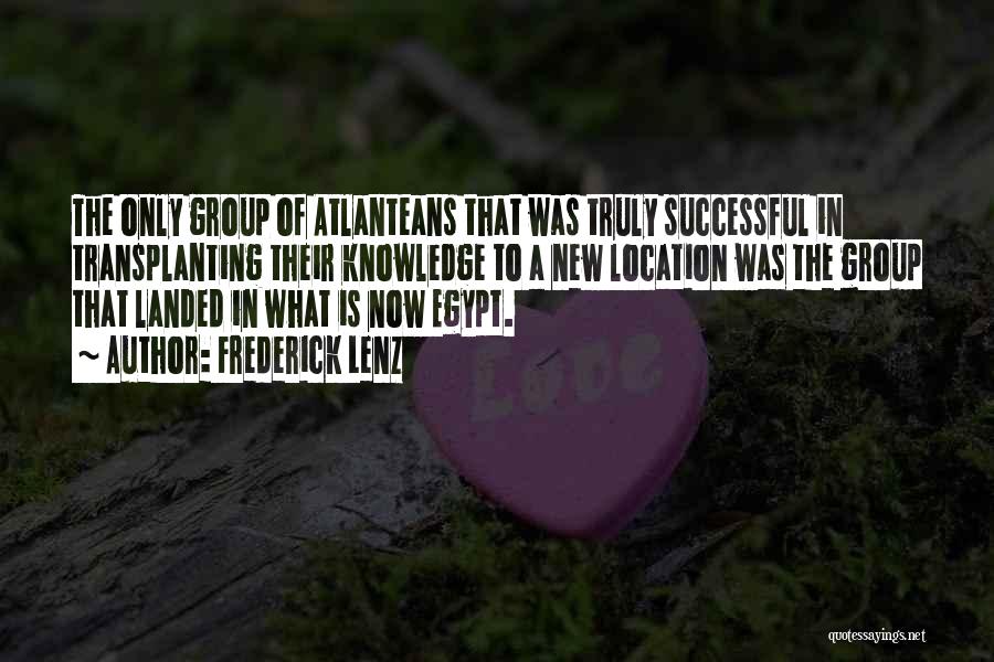 Frederick Lenz Quotes: The Only Group Of Atlanteans That Was Truly Successful In Transplanting Their Knowledge To A New Location Was The Group