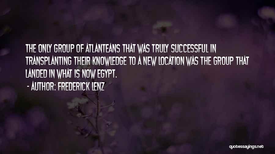 Frederick Lenz Quotes: The Only Group Of Atlanteans That Was Truly Successful In Transplanting Their Knowledge To A New Location Was The Group