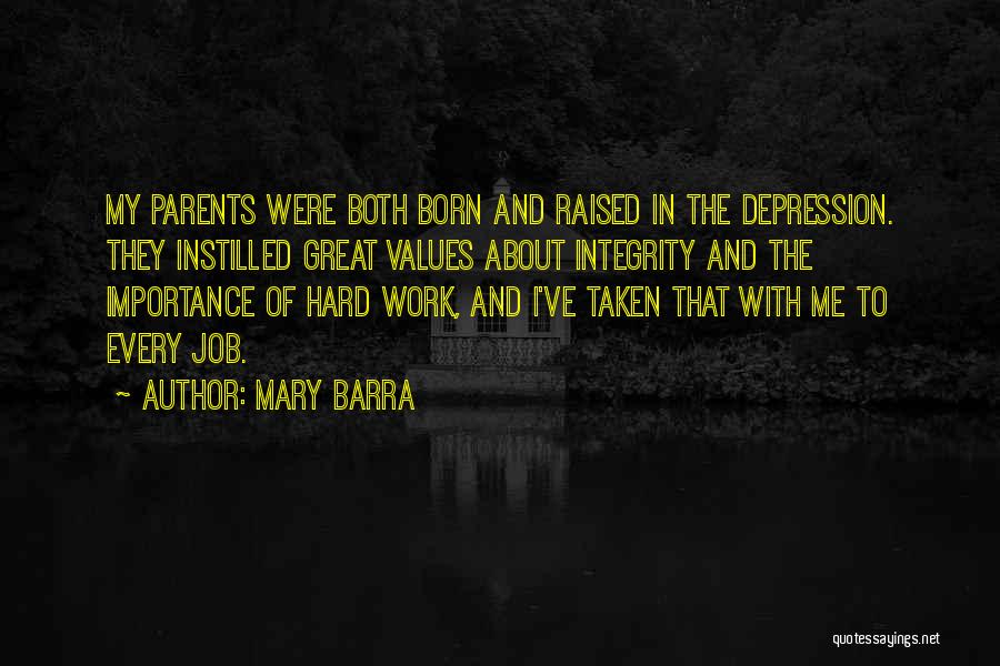 Mary Barra Quotes: My Parents Were Both Born And Raised In The Depression. They Instilled Great Values About Integrity And The Importance Of