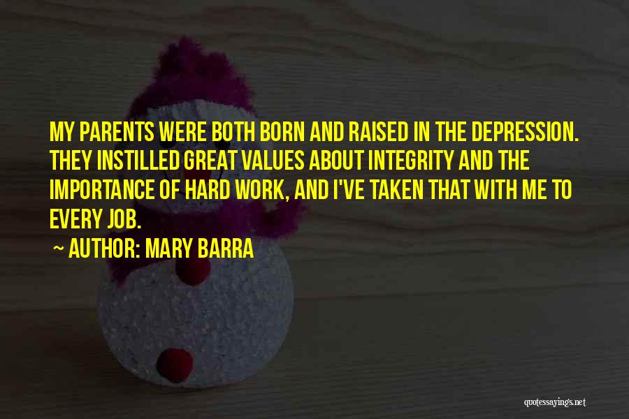 Mary Barra Quotes: My Parents Were Both Born And Raised In The Depression. They Instilled Great Values About Integrity And The Importance Of