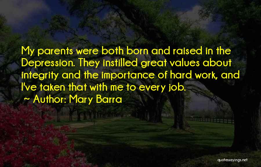 Mary Barra Quotes: My Parents Were Both Born And Raised In The Depression. They Instilled Great Values About Integrity And The Importance Of