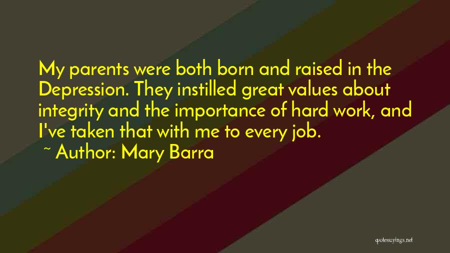 Mary Barra Quotes: My Parents Were Both Born And Raised In The Depression. They Instilled Great Values About Integrity And The Importance Of