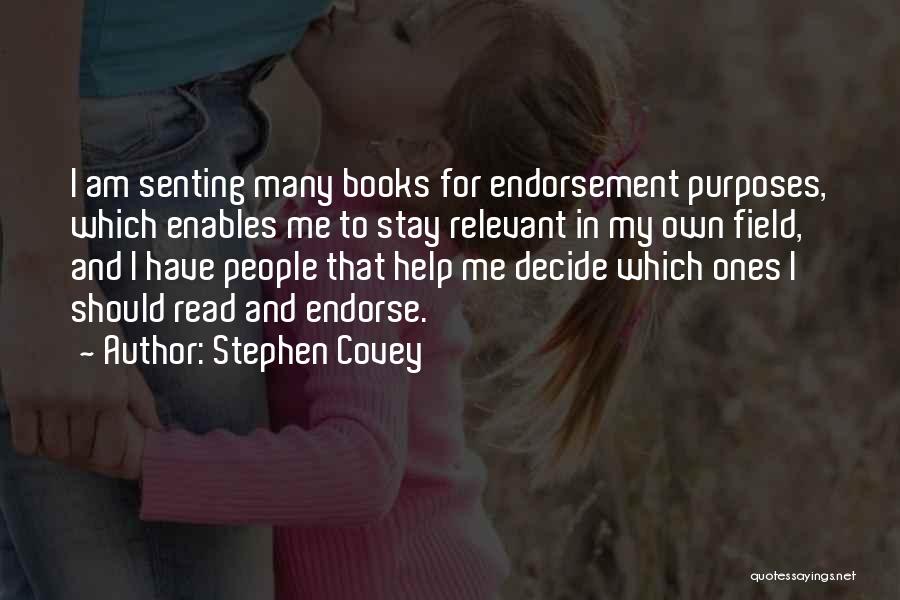 Stephen Covey Quotes: I Am Senting Many Books For Endorsement Purposes, Which Enables Me To Stay Relevant In My Own Field, And I