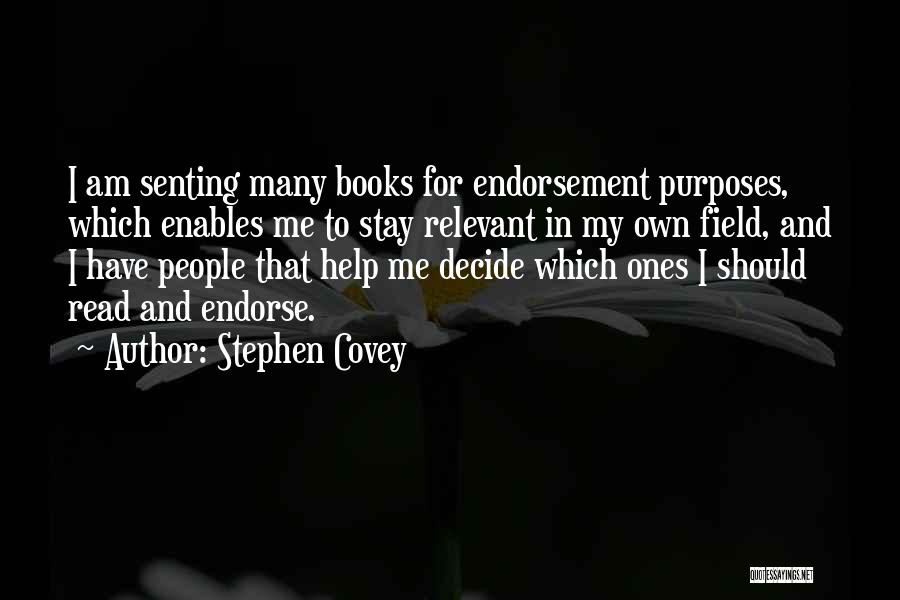 Stephen Covey Quotes: I Am Senting Many Books For Endorsement Purposes, Which Enables Me To Stay Relevant In My Own Field, And I