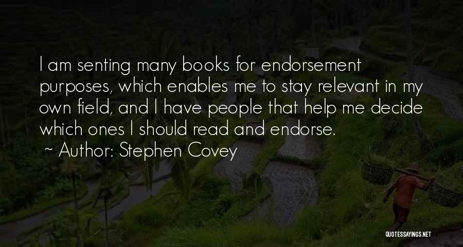 Stephen Covey Quotes: I Am Senting Many Books For Endorsement Purposes, Which Enables Me To Stay Relevant In My Own Field, And I