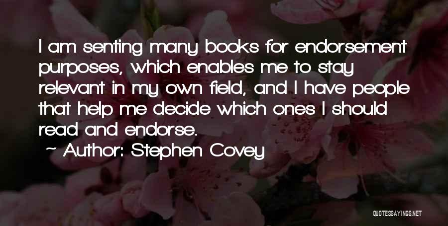 Stephen Covey Quotes: I Am Senting Many Books For Endorsement Purposes, Which Enables Me To Stay Relevant In My Own Field, And I