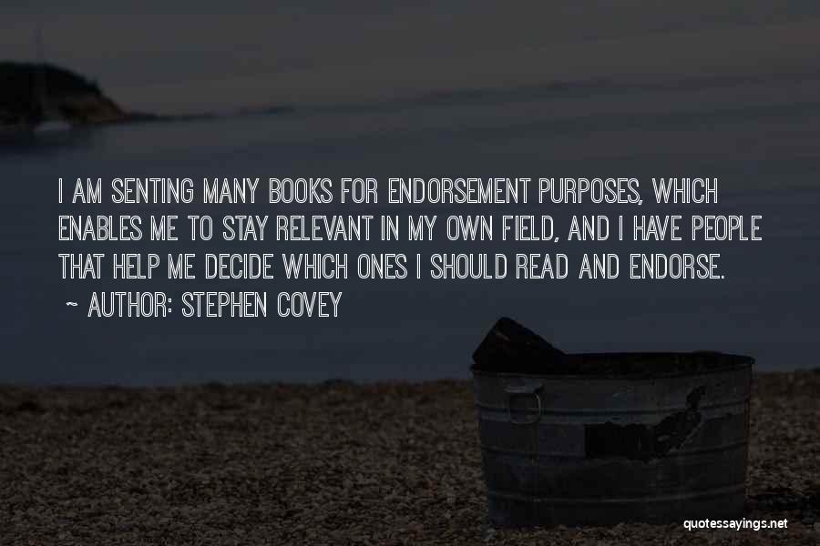 Stephen Covey Quotes: I Am Senting Many Books For Endorsement Purposes, Which Enables Me To Stay Relevant In My Own Field, And I