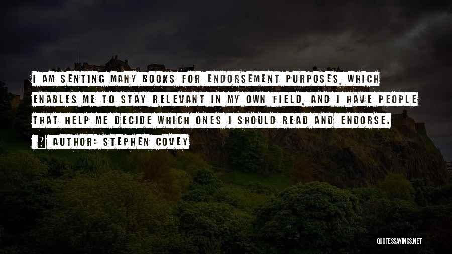 Stephen Covey Quotes: I Am Senting Many Books For Endorsement Purposes, Which Enables Me To Stay Relevant In My Own Field, And I