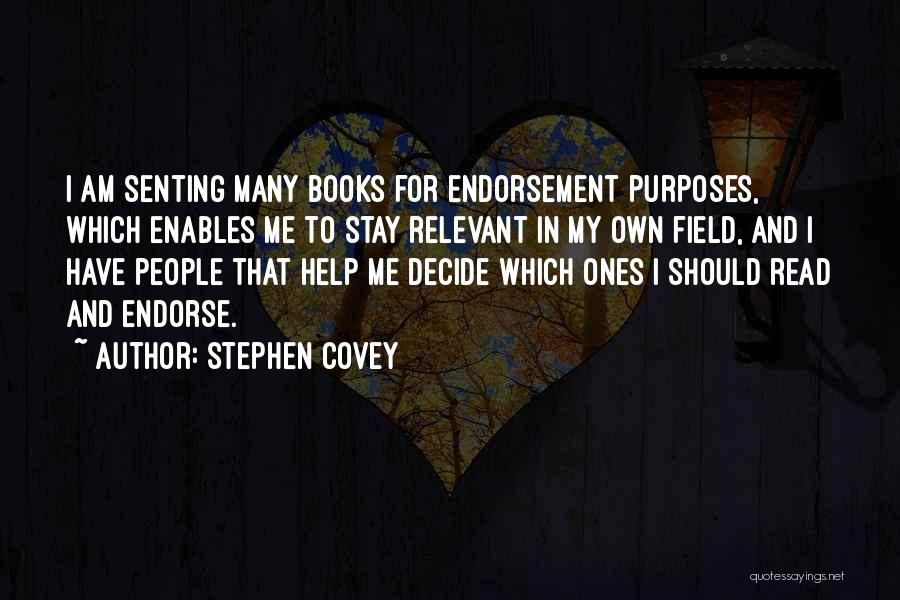 Stephen Covey Quotes: I Am Senting Many Books For Endorsement Purposes, Which Enables Me To Stay Relevant In My Own Field, And I