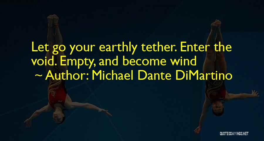 Michael Dante DiMartino Quotes: Let Go Your Earthly Tether. Enter The Void. Empty, And Become Wind