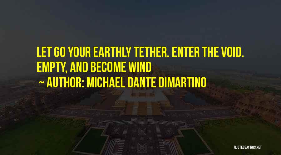 Michael Dante DiMartino Quotes: Let Go Your Earthly Tether. Enter The Void. Empty, And Become Wind