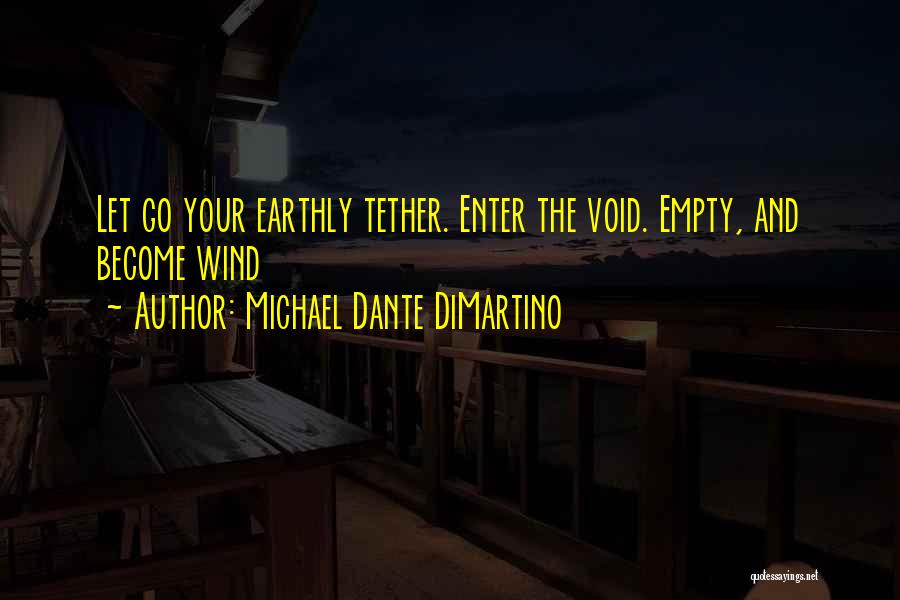 Michael Dante DiMartino Quotes: Let Go Your Earthly Tether. Enter The Void. Empty, And Become Wind