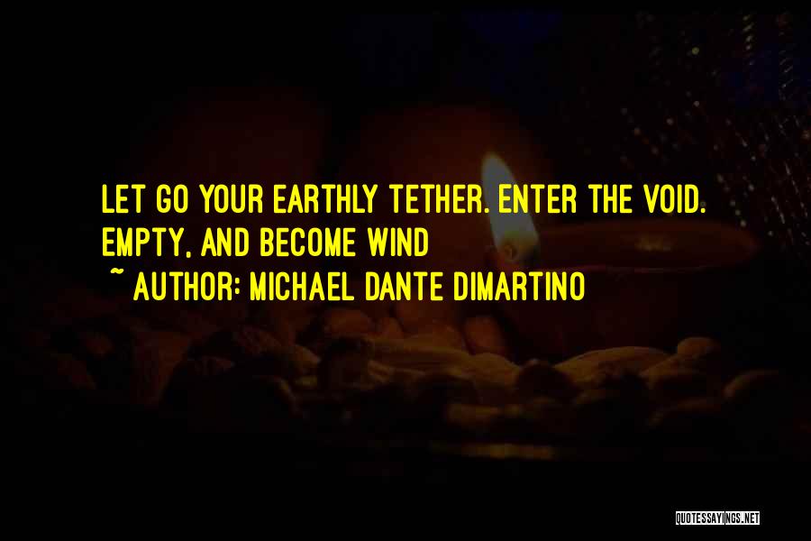 Michael Dante DiMartino Quotes: Let Go Your Earthly Tether. Enter The Void. Empty, And Become Wind