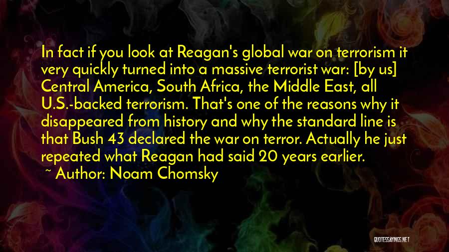 Noam Chomsky Quotes: In Fact If You Look At Reagan's Global War On Terrorism It Very Quickly Turned Into A Massive Terrorist War: