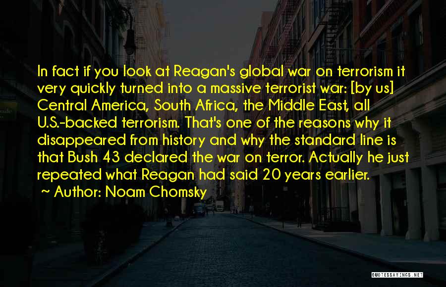 Noam Chomsky Quotes: In Fact If You Look At Reagan's Global War On Terrorism It Very Quickly Turned Into A Massive Terrorist War: