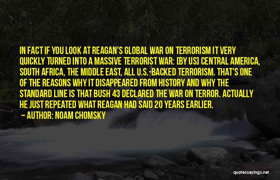 Noam Chomsky Quotes: In Fact If You Look At Reagan's Global War On Terrorism It Very Quickly Turned Into A Massive Terrorist War: