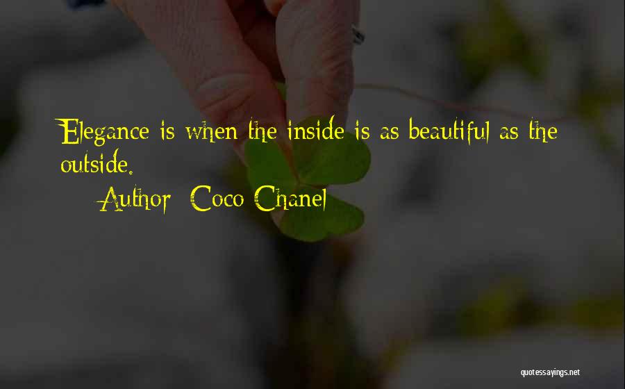 Coco Chanel Quotes: Elegance Is When The Inside Is As Beautiful As The Outside.