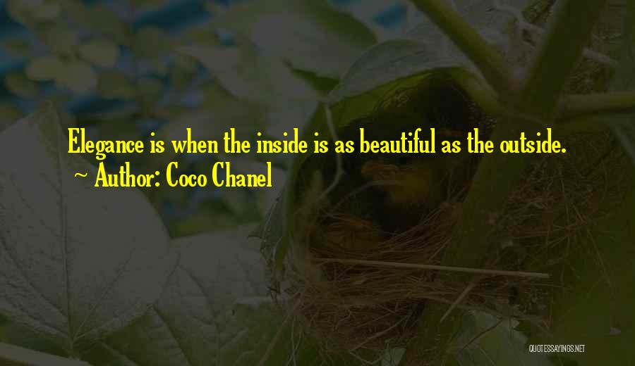 Coco Chanel Quotes: Elegance Is When The Inside Is As Beautiful As The Outside.