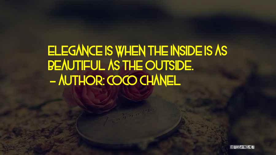Coco Chanel Quotes: Elegance Is When The Inside Is As Beautiful As The Outside.