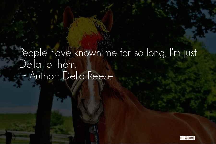 Della Reese Quotes: People Have Known Me For So Long, I'm Just Della To Them.