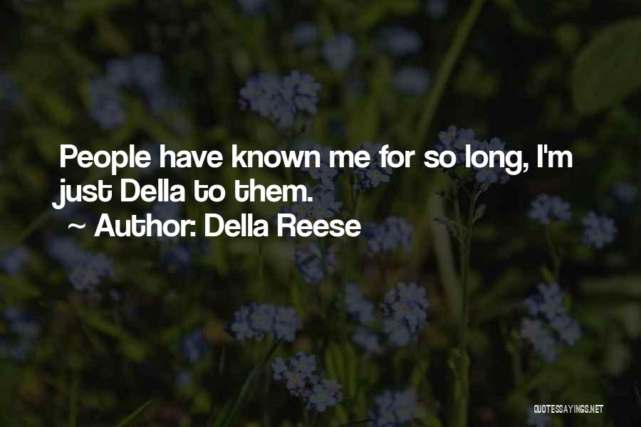 Della Reese Quotes: People Have Known Me For So Long, I'm Just Della To Them.