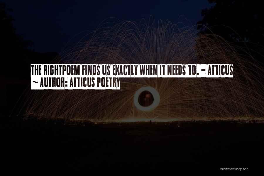 Atticus Poetry Quotes: The Rightpoem Finds Us Exactly When It Needs To. - Atticus