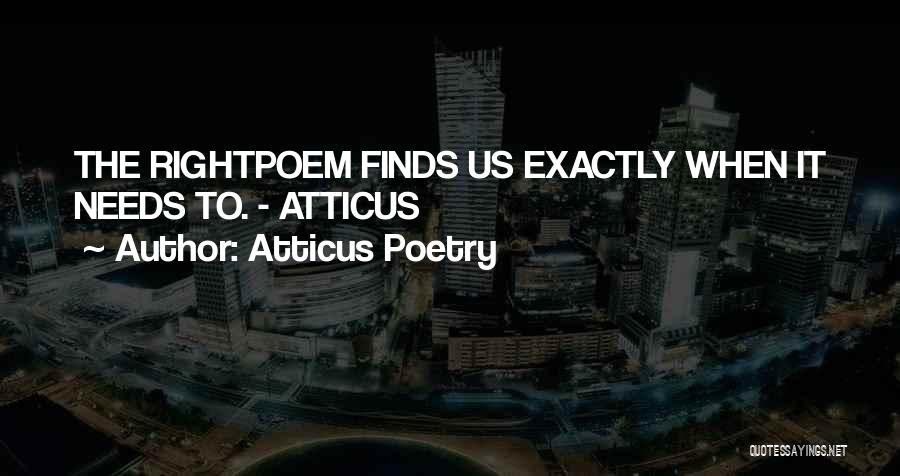 Atticus Poetry Quotes: The Rightpoem Finds Us Exactly When It Needs To. - Atticus
