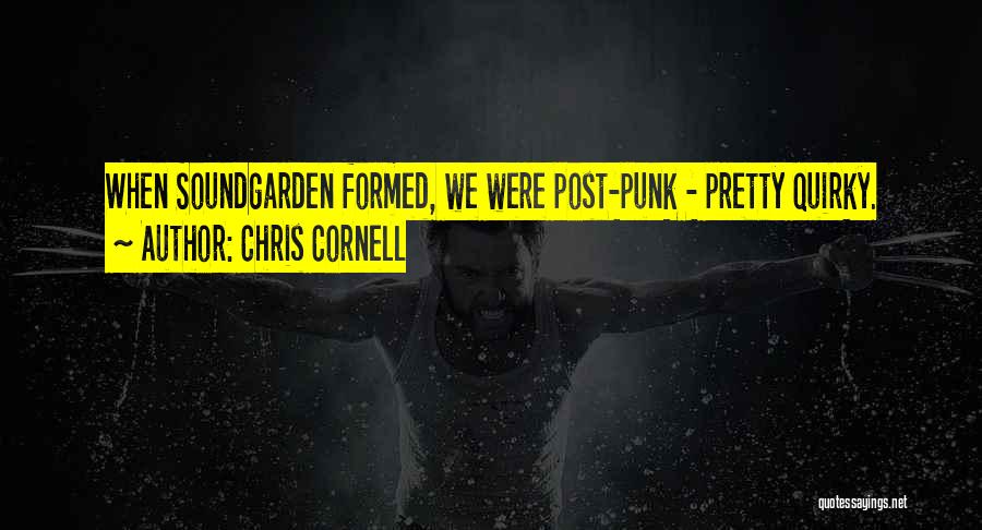Chris Cornell Quotes: When Soundgarden Formed, We Were Post-punk - Pretty Quirky.