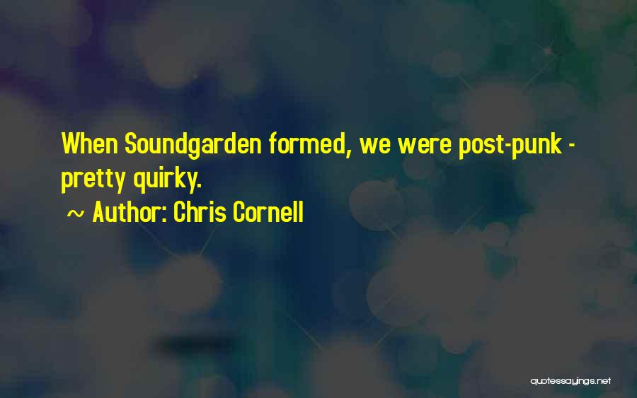 Chris Cornell Quotes: When Soundgarden Formed, We Were Post-punk - Pretty Quirky.