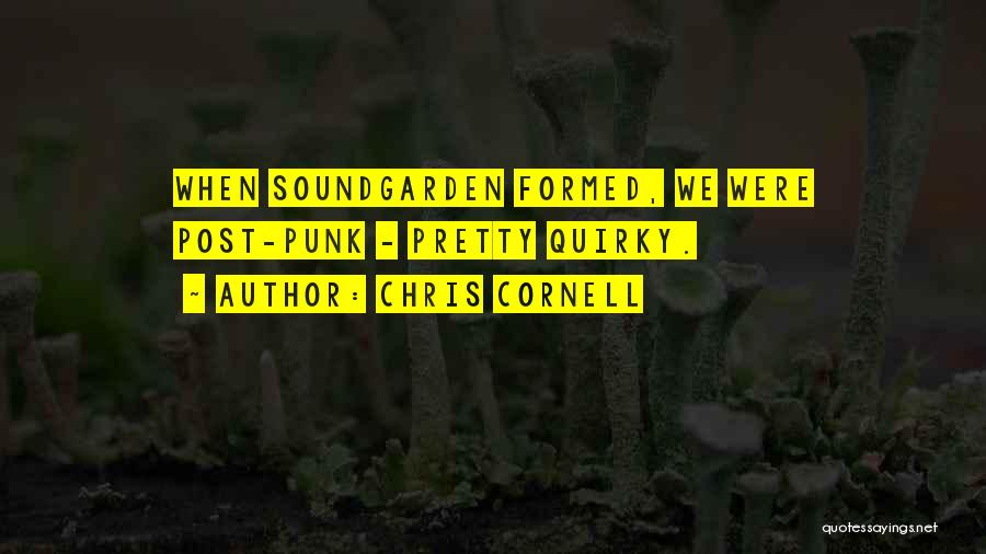 Chris Cornell Quotes: When Soundgarden Formed, We Were Post-punk - Pretty Quirky.