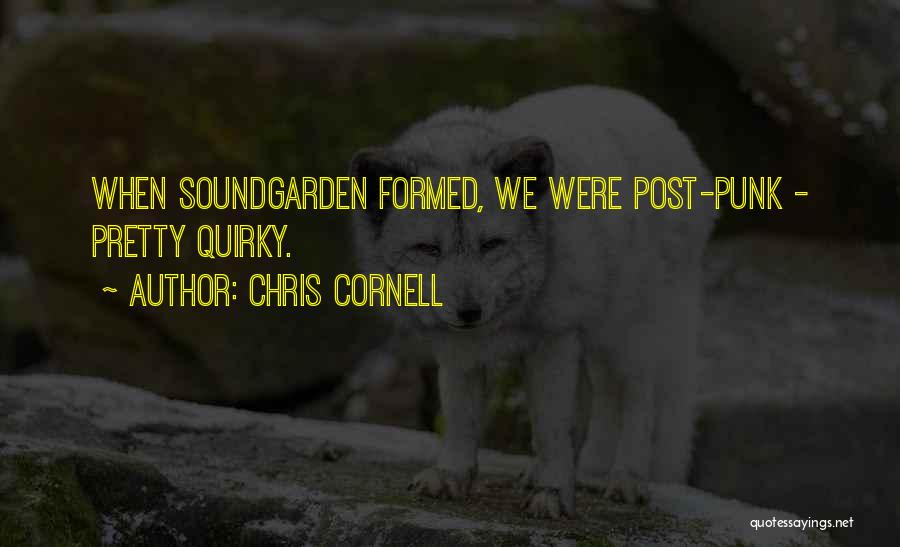 Chris Cornell Quotes: When Soundgarden Formed, We Were Post-punk - Pretty Quirky.
