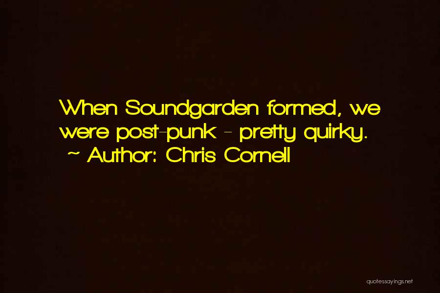 Chris Cornell Quotes: When Soundgarden Formed, We Were Post-punk - Pretty Quirky.