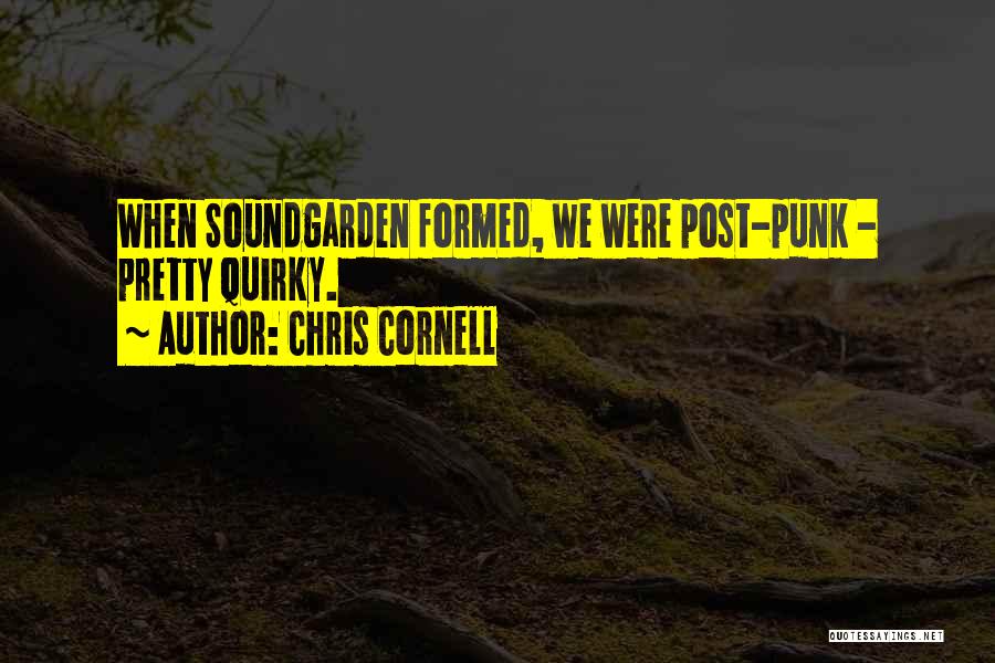 Chris Cornell Quotes: When Soundgarden Formed, We Were Post-punk - Pretty Quirky.