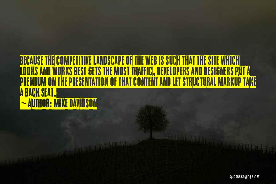 Mike Davidson Quotes: Because The Competitive Landscape Of The Web Is Such That The Site Which Looks And Works Best Gets The Most