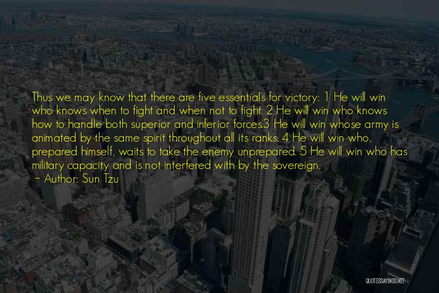 Sun Tzu Quotes: Thus We May Know That There Are Five Essentials For Victory: 1 He Will Win Who Knows When To Fight