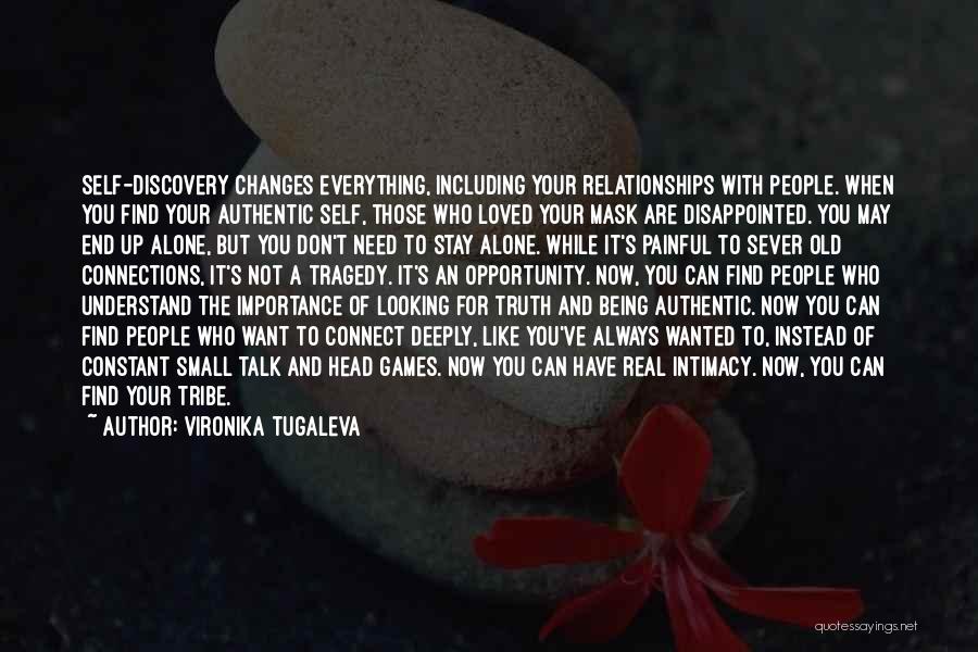 Vironika Tugaleva Quotes: Self-discovery Changes Everything, Including Your Relationships With People. When You Find Your Authentic Self, Those Who Loved Your Mask Are