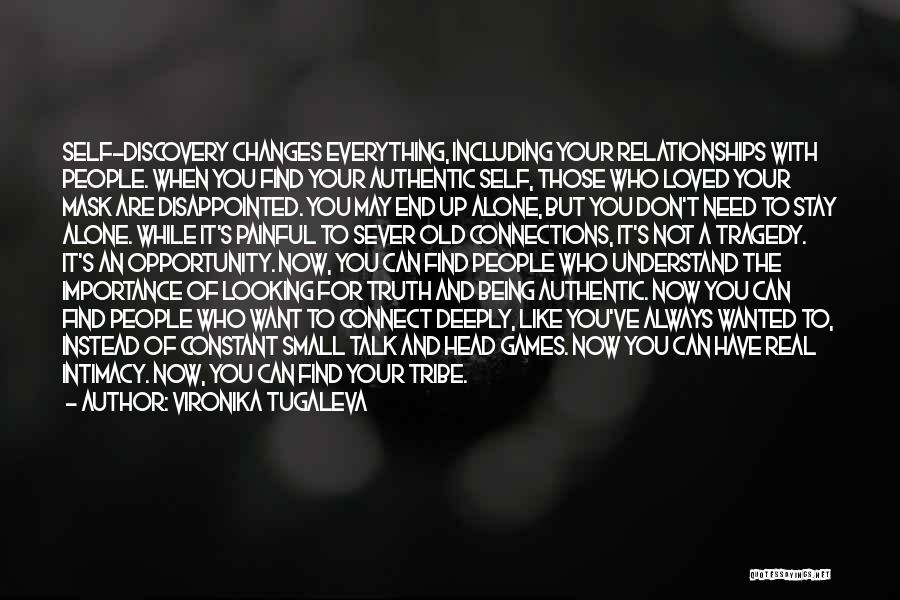 Vironika Tugaleva Quotes: Self-discovery Changes Everything, Including Your Relationships With People. When You Find Your Authentic Self, Those Who Loved Your Mask Are