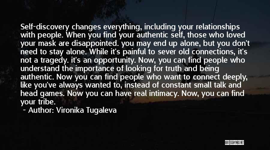 Vironika Tugaleva Quotes: Self-discovery Changes Everything, Including Your Relationships With People. When You Find Your Authentic Self, Those Who Loved Your Mask Are