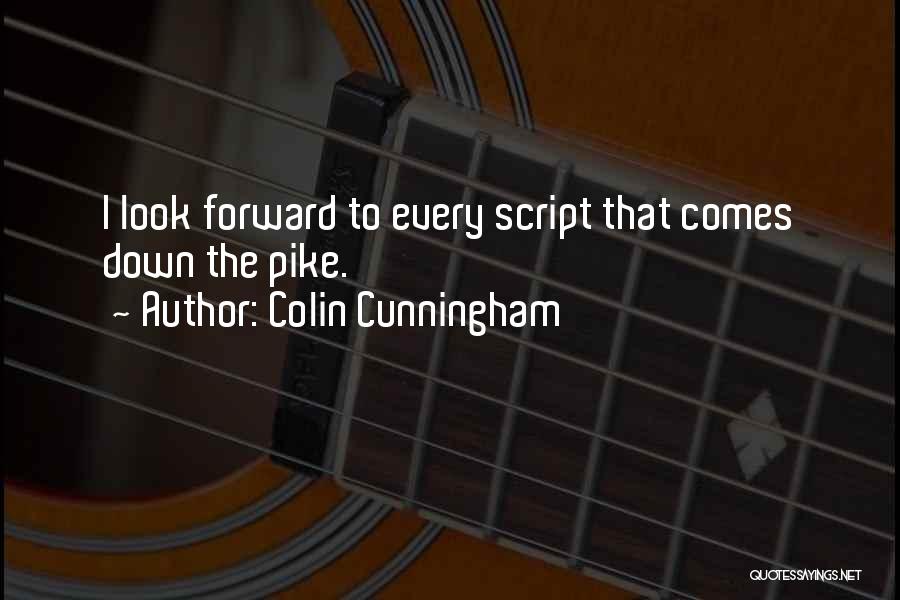 Colin Cunningham Quotes: I Look Forward To Every Script That Comes Down The Pike.