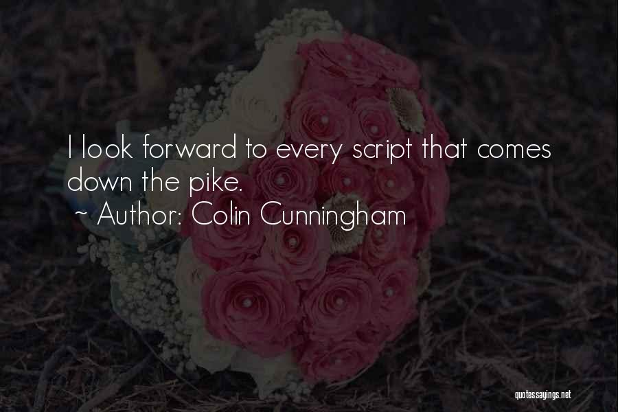 Colin Cunningham Quotes: I Look Forward To Every Script That Comes Down The Pike.