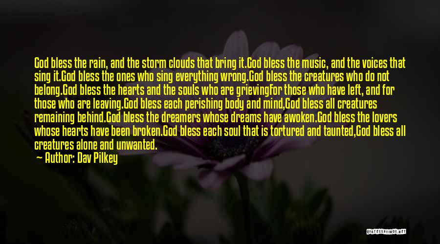 Dav Pilkey Quotes: God Bless The Rain, And The Storm Clouds That Bring It.god Bless The Music, And The Voices That Sing It.god