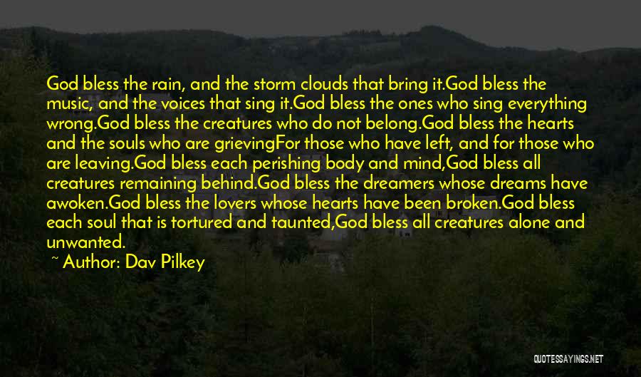 Dav Pilkey Quotes: God Bless The Rain, And The Storm Clouds That Bring It.god Bless The Music, And The Voices That Sing It.god