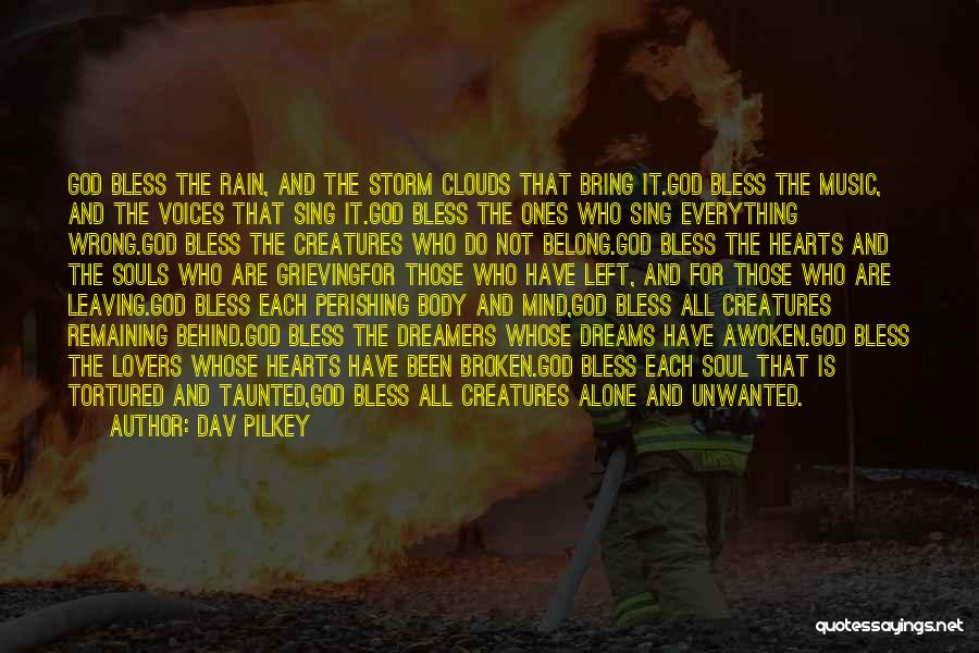 Dav Pilkey Quotes: God Bless The Rain, And The Storm Clouds That Bring It.god Bless The Music, And The Voices That Sing It.god