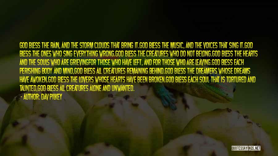 Dav Pilkey Quotes: God Bless The Rain, And The Storm Clouds That Bring It.god Bless The Music, And The Voices That Sing It.god