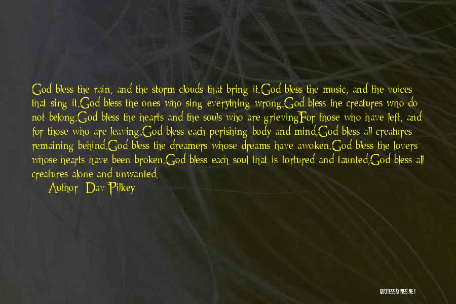 Dav Pilkey Quotes: God Bless The Rain, And The Storm Clouds That Bring It.god Bless The Music, And The Voices That Sing It.god