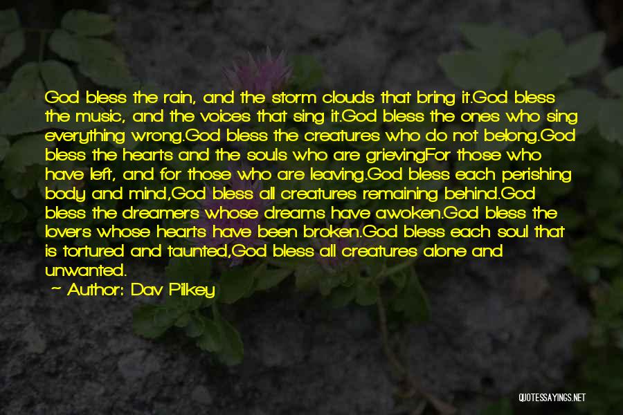 Dav Pilkey Quotes: God Bless The Rain, And The Storm Clouds That Bring It.god Bless The Music, And The Voices That Sing It.god