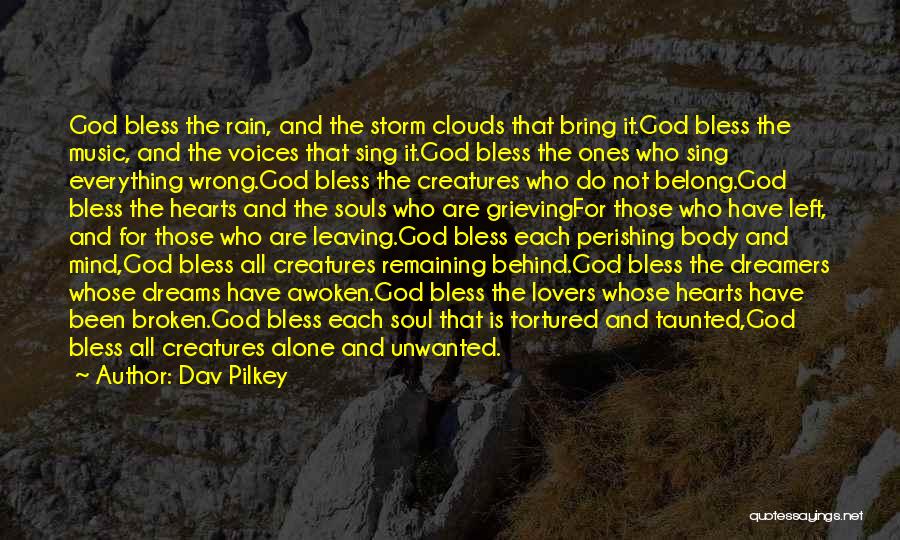 Dav Pilkey Quotes: God Bless The Rain, And The Storm Clouds That Bring It.god Bless The Music, And The Voices That Sing It.god