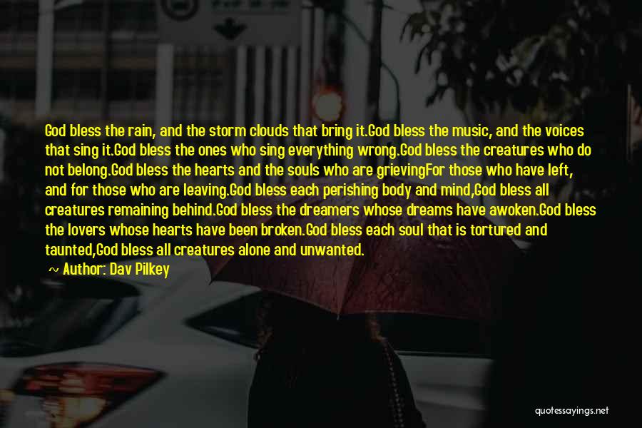 Dav Pilkey Quotes: God Bless The Rain, And The Storm Clouds That Bring It.god Bless The Music, And The Voices That Sing It.god