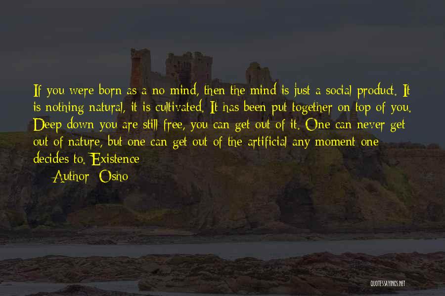 Osho Quotes: If You Were Born As A No-mind, Then The Mind Is Just A Social Product. It Is Nothing Natural, It