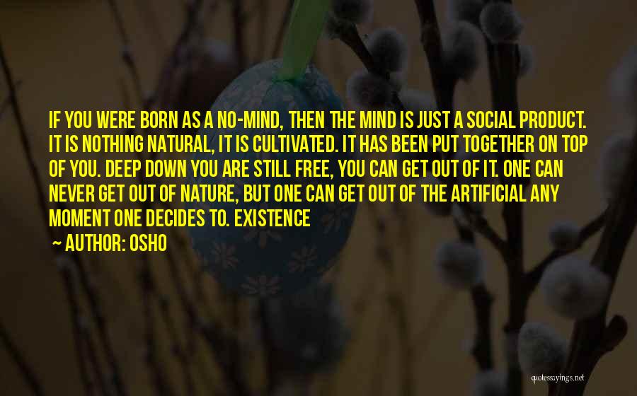 Osho Quotes: If You Were Born As A No-mind, Then The Mind Is Just A Social Product. It Is Nothing Natural, It